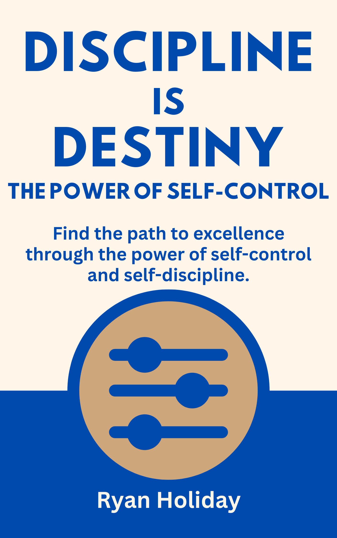 Discipline is Destiny: The Power of Self Control